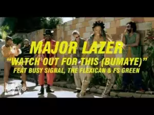 Video: Major Lazer - Watch Out For This (Bumaye) (feat. Busy Signal, The Flexican & FS Green)